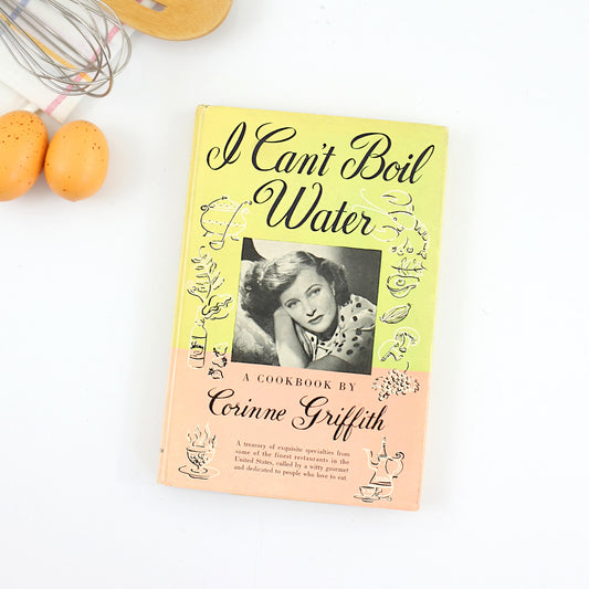 SOLD - I Can't Boil Water: A Cookbook by Corinne Griffith / Vintage 1963 Cookbook *Free US Shipping*